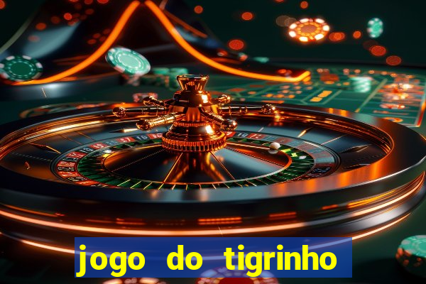 jogo do tigrinho sem depositar nada